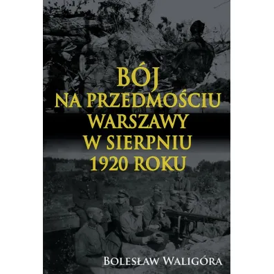 B�j na przedmo�ciu Warszawy w sierpniu 1920 roku - Boles�aw Walig�ra