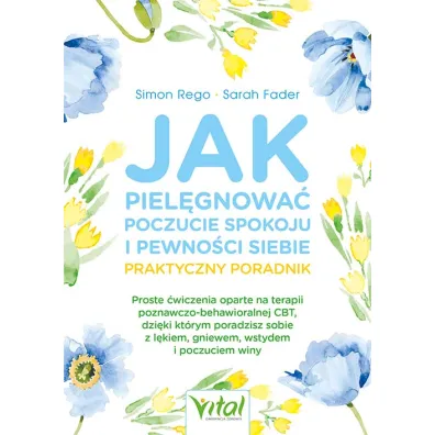 Jak piel�gnowa� poczucie spokoju i pewno�ci siebie Praktyczny poradnik - Sarah Fader, Simon A. Rego