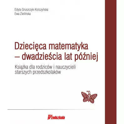 Dzieci�ca matematyka - dwadzie�cia lat p�niej - Edyta Gruszczyk-Kolczy�ska, Ewa Zieli�ska