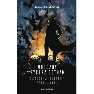 Mroczny Rycerz Gotham. Szkice z kultury popularnej - Micha� Chudoli�ski