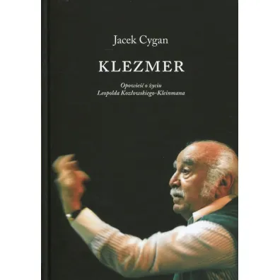 Klezmer Opowie�� o �yciu Leopolda Koz�owskiego-Kleinmana - Jacek Cygan