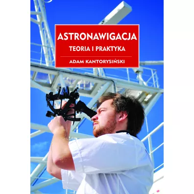 Astronawigacja. Teoria i praktyka - Adam  Kantorysi�ski