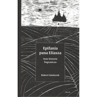 Epifania pana Eliasza. Inne historie Pogranicza - Robert  Gmiterek