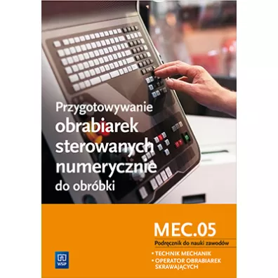 Przygotowywanie obrabiarek sterowanych numerycznie do obr�bki. Podr�cznik do nauki zawod�w technik mechanik i operator obrabiarek skrawaj�cych - Janusz Figurski