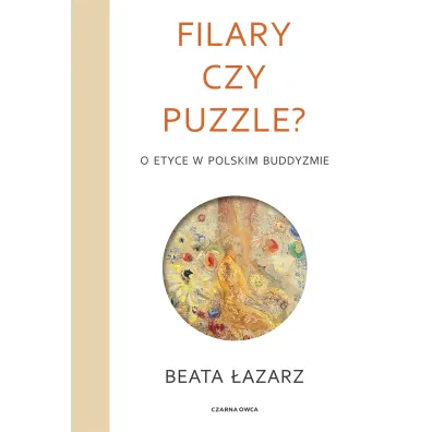 Filary czy puzzle? O etyce w polskim buddyzmie - Beata �azarz