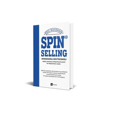 SPIN&reg; SELLING. Sprzedawaj skuteczniej dzi�ki stawianiu w�a�ciwych pyta� we w�a�ciwym czasie