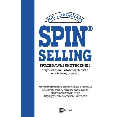 SPIN&reg; SELLING. Sprzedawaj skuteczniej dzi�ki stawianiu w�a�ciwych pyta� we w�a�ciwym czasie