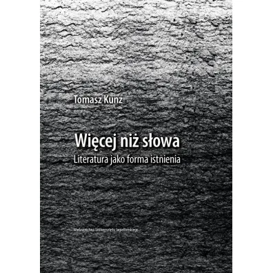 Wi�cej ni� s�owa literatura jako forma istnienia - Tomasz Kunz