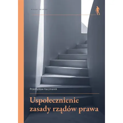 Uspo�ecznienie zasady rz�d�w prawa - Przemys�aw Kaczmarek