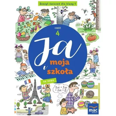 Ja i moja szko�a na nowo. Zeszyt �wicze�. Klasa 1. Cz�� 4 - Jolanta Faliszewska, Gra�yna Lech