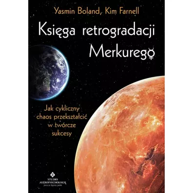 Ksi�ga retrogradacji Merkurego. Jak cykliczny chaos przekszta�ci� w tw�rcze sukcesy - Kim Farnell, Yasmin Boland
