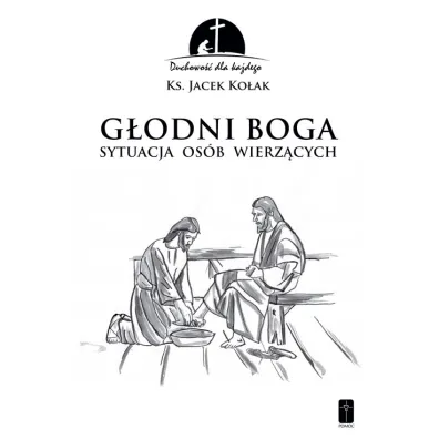 G�odni Boga. Sytuacja os�b wierz�cych - Jacek  Ko�ak