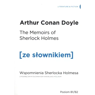Memoirs of Sherlock Holmes. Wspomnienia Sherlocka Holmesa z podr�cznym s�ownikiem angielsko-polskim. Poziom B1/B2 - Artur Conan Doyle
