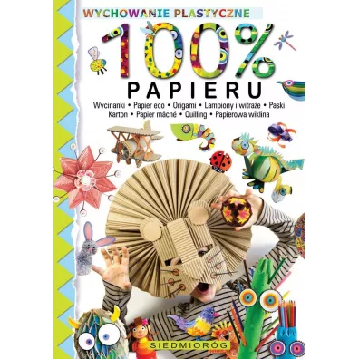 100% papieru. Wychowanie plastyczne - Marcelina Grabowska-Pi�tek