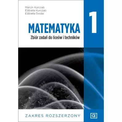 Matematyka 1. Zbir zada do licew i technikw. Zakres rozszerzony - Elbieta Kurczab, Elbieta wida, Marcin Kurczab