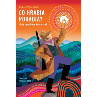 Co hrabia porabia? Listy spod G�ry Ko�ciuszki - �ukasz Wierzbicki