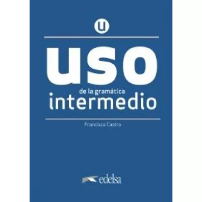 Uso de la gramatica espanola. Intermedio. Nueva edicion + clave online /2020/ - Francisca Castro Viudez
