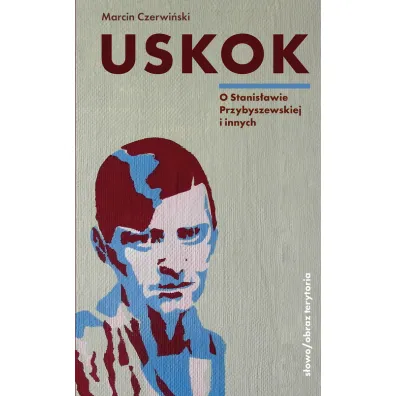 Uskok. O Stanis�awie Przybyszewskiej i innych - Marcin Czerwi�ski