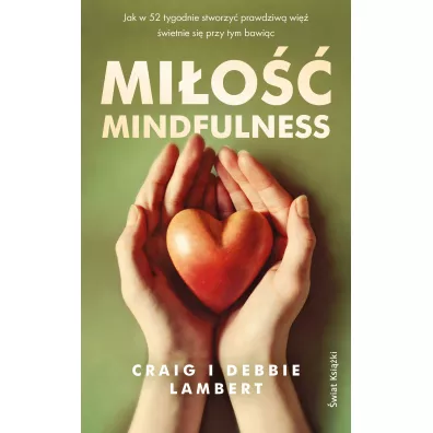 Mi�o�� mindfulness. Jak w 52 tygodnie stworzy� prawdziw� wi�, �wietnie si� przy tym bawi�c - Craig Lambert, Debbie Lambert