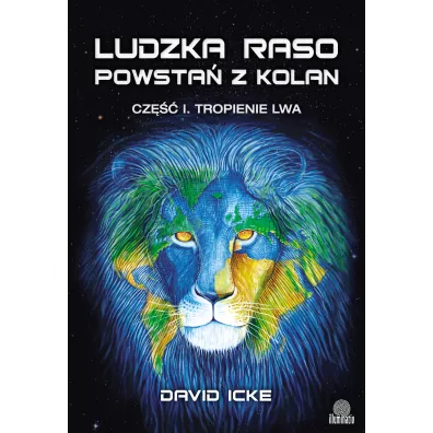Tropienie lwa. Ludzka raso, powsta� z kolan. Cz�� 1 - David Icke
