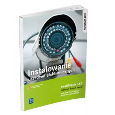 Instalowanie urz�dze� elektronicznych. Kwalifikacja E.6.1. Podr�cznik do nauki zawodu technik elektronik