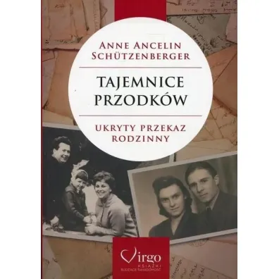 Tajemnice przodk�w. Ukryty przekaz rodzinny. Psychogenealogia - Anne Ancelin Schutzenberger