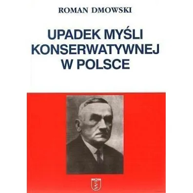 Upadek my�li konserwatywnej w Polsce - Roman Dmowski