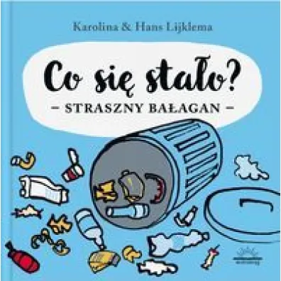 Co si� sta�o? Straszny ba�agan - Karolina Lijklema, Hans Lijklema