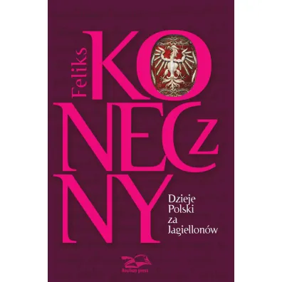 Dzieje Polski za Jagiellon�w - Feliks Koneczny