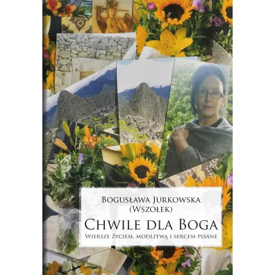 Chwile dla Boga. Wiersze �yciem, modlitw� i sercem pisane - Bogus�awa  Jurkowska