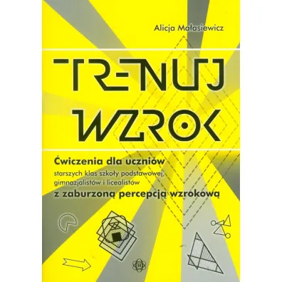 Trenuj wzrok. �wicz. dla uczni�w SP, GIM i LO - Alicja Ma�asiewicz