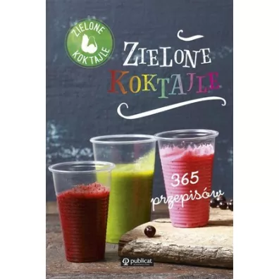 Zielone koktajle. 365 przepis�w - Zielone koktajle