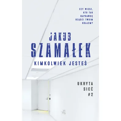 Kimkolwiek jeste�. Ukryta sie�. Tom 2 - Jakub Szama�ek