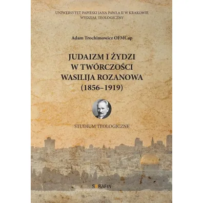Judaizm i �ydzi w tw�rczo�ci Wasilija Rozanowa - Adam  Trochimowicz
