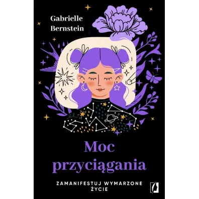Moc przyci�gania. Zamanifestuj wymarzone �ycie - Gabrielle Bernstein