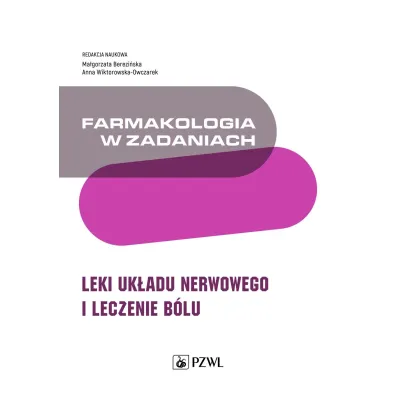 Farmakologia w zadaniach. Leki uk�adu nerwowego i leczenie b�lu - Ma�gorzata  Berezi�ska, Anna  Wiktorowska-Owczarek
