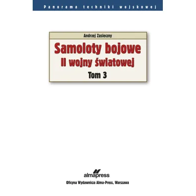 Samoloty bojowe II wojny �wiatowej. Tom 3. Panorama techniki wojskowej