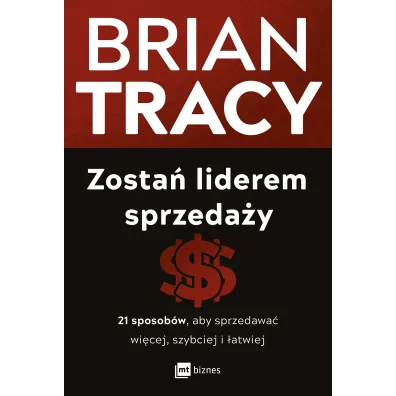 Zosta� liderem sprzeda�y. 21 sposob�w, aby sprzedawa� wi�cej, szybciej i �atwiej