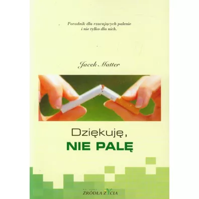 Dzi�kuj�, nie pal�. Poradnik dla rzucaj�cych palenie i nie tylko dla nich - Jacek Matter