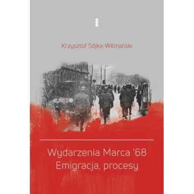 Wydarzenia Marca `68. Emigracja, procesy - Krzysztof  S�jka-Wilma�ski