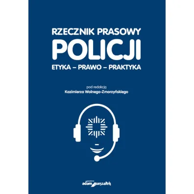 Rzecznik prasowy Policji. Etyka, prawo, praktyka - Kazimierz Red Wolny-Zmorzy�ski