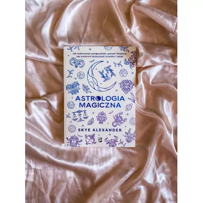 Astrologia magiczna. Jak wykorzysta� energi� planet, gwiazd i Ksi�yca, aby wzmocni� skuteczno�� rytua��w i zakl��