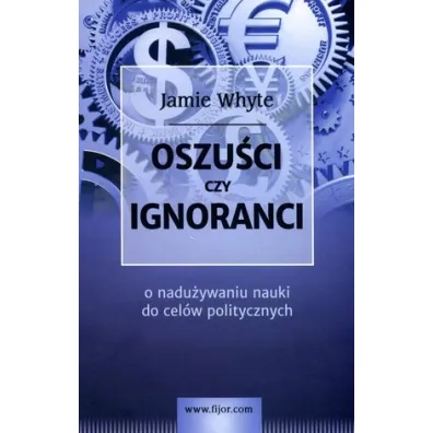 Oszu�ci czy ignoranci - Jamie Whyte