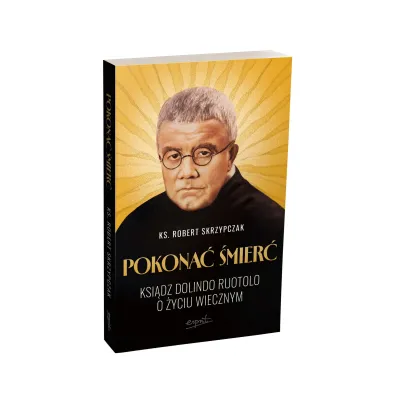 Pokona� �mier�. Ksi�dz Dolindo Ruotolo o �yciu wiecznym