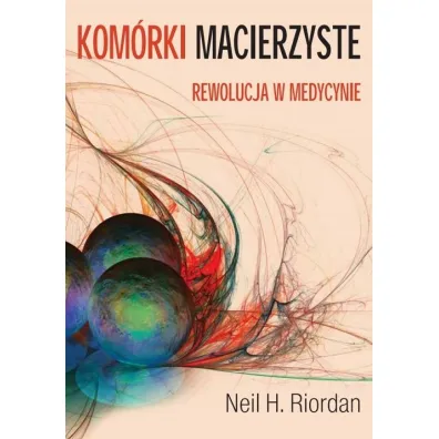 Kom�rki macierzyste. Rewolucja w medycynie - Neil Riordan