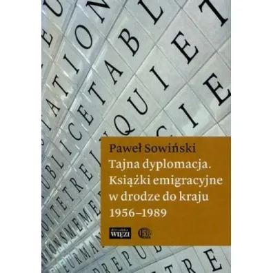 Tajna dyplomacja. Ksi��ki emigracyjne w drodze do kraju 1956-1989 - Pawe� Sowi�ski