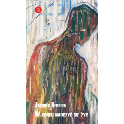 W ko�cu nauczy� si� �y� - Jacques Derrida