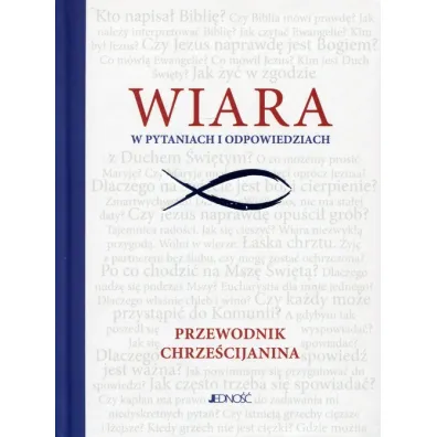 Wiara w pytaniach i odpowiedziach. Przewodnik chrze�cijanina