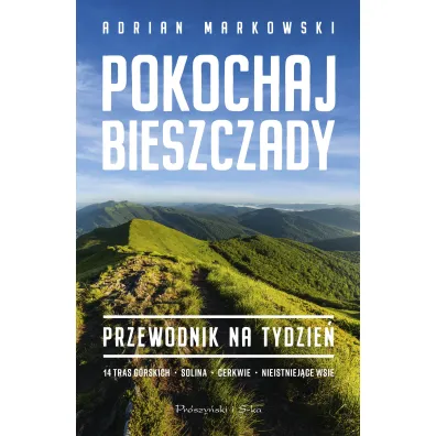 Pokochaj Bieszczady. Przewodnik na tydzie� - Adrian Markowski