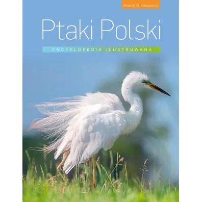 Ptaki Polski. Encyklopedia ilustrowana - Andrzej Kruszewicz